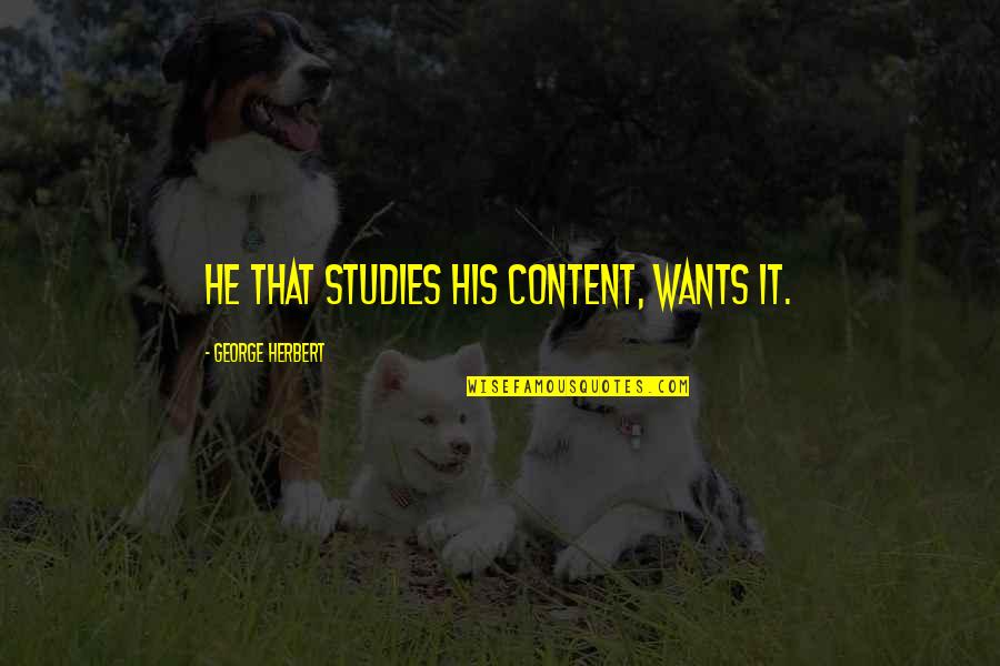 Rambos Movie Quotes By George Herbert: He that studies his content, wants it. Rambos Movie Quotes By George Herbert: He that studies his content, wants it.