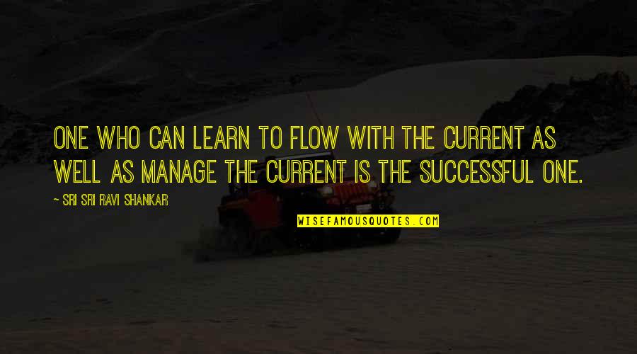 Rambos Movie Quotes By Sri Sri Ravi Shankar: One who can learn to flow with the Rambos Movie Quotes By Sri Sri Ravi Shankar: One who can learn to flow with the