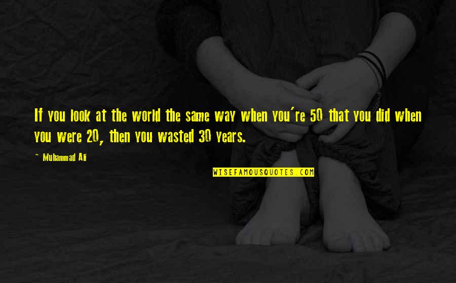 Ramchandani Harsha Quotes By Muhammad Ali: If you look at the world the same Ramchandani Harsha Quotes By Muhammad Ali: If you look at the world the same