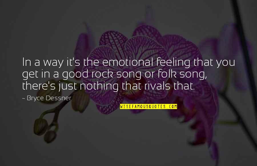 Ramchander Rao Quotes By Bryce Dessner: In a way it's the emotional feeling that Ramchander Rao Quotes By Bryce Dessner: In a way it's the emotional feeling that