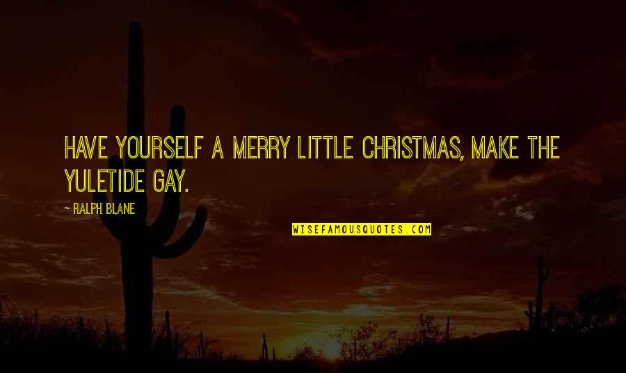 Ramchandra Guha Quotes By Ralph Blane: Have yourself a merry little Christmas, make the