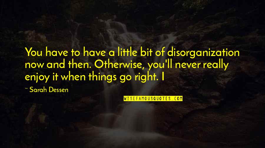 Ramchandra Paudel Quotes By Sarah Dessen: You have to have a little bit of Ramchandra Paudel Quotes By Sarah Dessen: You have to have a little bit of