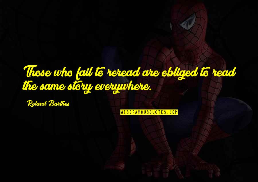 Ramdhani Associates Quotes By Roland Barthes: Those who fail to reread are obliged to