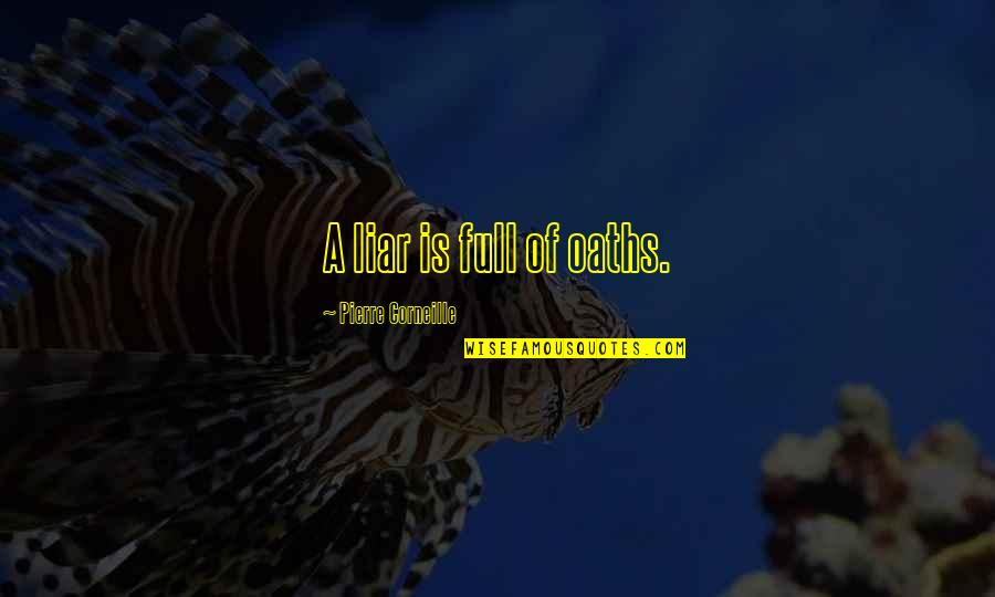 Ramdin Rampaul Quotes By Pierre Corneille: A liar is full of oaths. Ramdin Rampaul Quotes By Pierre Corneille: A liar is full of oaths.