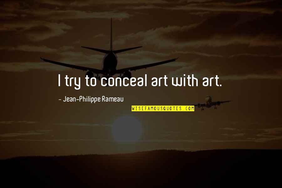Rameau Quotes By Jean-Philippe Rameau: I try to conceal art with art.