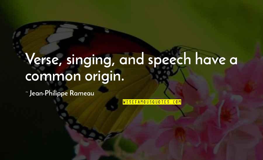 Rameau Quotes By Jean-Philippe Rameau: Verse, singing, and speech have a common origin.