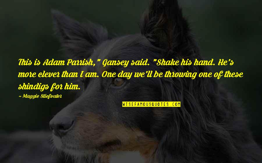 Rameet Sidhu Quotes By Maggie Stiefvater: This is Adam Parrish," Gansey said. "Shake his Rameet Sidhu Quotes By Maggie Stiefvater: This is Adam Parrish," Gansey said. "Shake his