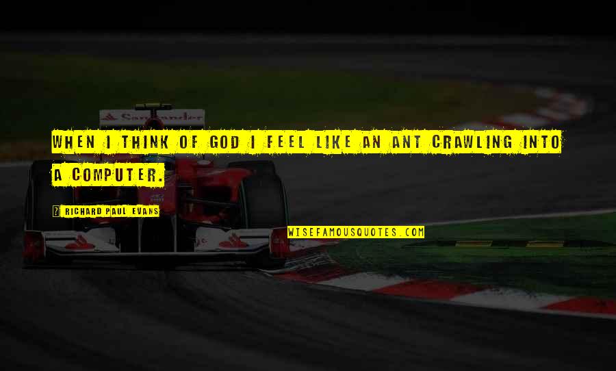 Rameez And Naeem Quotes By Richard Paul Evans: When I think of God I feel like Rameez And Naeem Quotes By Richard Paul Evans: When I think of God I feel like