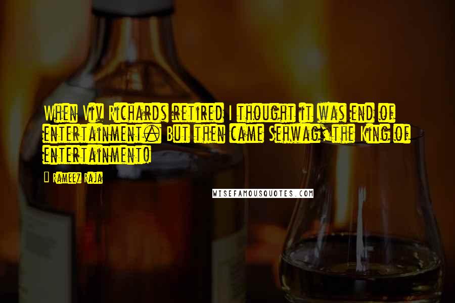 Rameez Raja quotes: When Viv Richards retired I thought it was end of entertainment. But then came Sehwag,the King of entertainment!