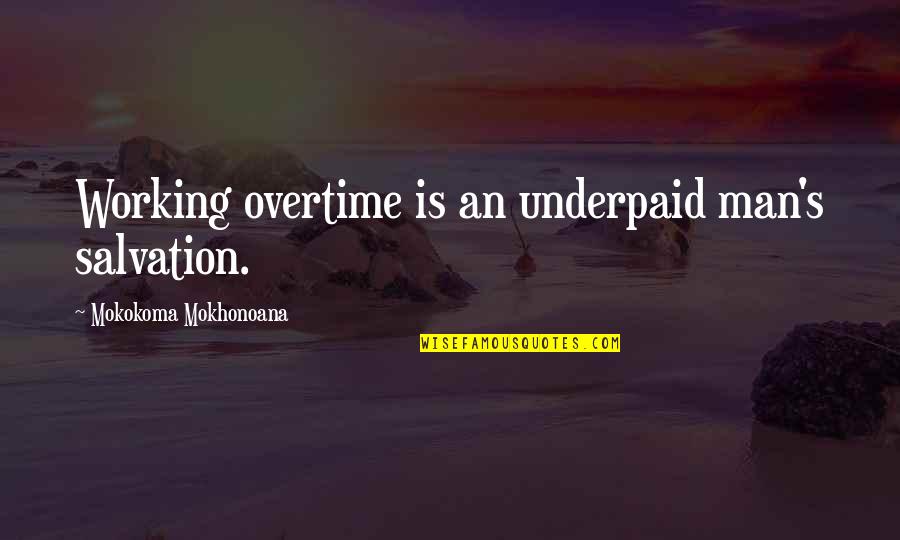 Ramekin Desserts Quotes By Mokokoma Mokhonoana: Working overtime is an underpaid man's salvation. Ramekin Desserts Quotes By Mokokoma Mokhonoana: Working overtime is an underpaid man's salvation.