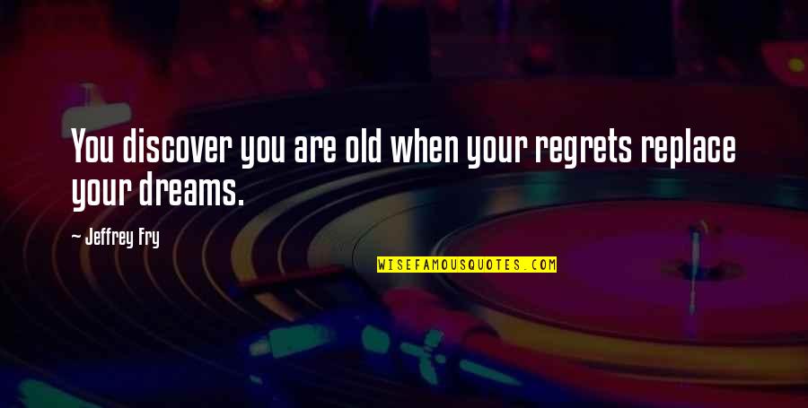 Ramelton Quotes By Jeffrey Fry: You discover you are old when your regrets