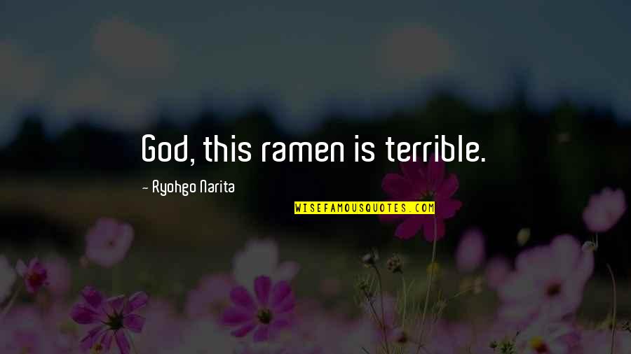 Ramen Best Quotes By Ryohgo Narita: God, this ramen is terrible.