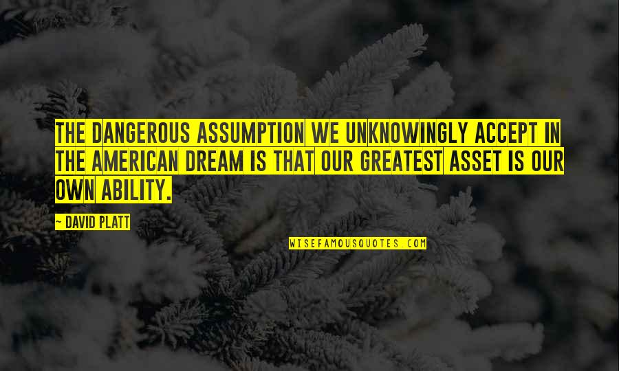 Ramesh Mario Nithiyendran Quotes By David Platt: The dangerous assumption we unknowingly accept in the Ramesh Mario Nithiyendran Quotes By David Platt: The dangerous assumption we unknowingly accept in the