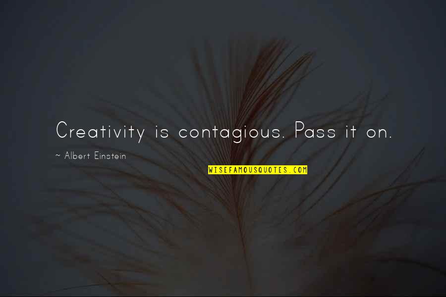 Ramesh Quotes By Albert Einstein: Creativity is contagious. Pass it on.