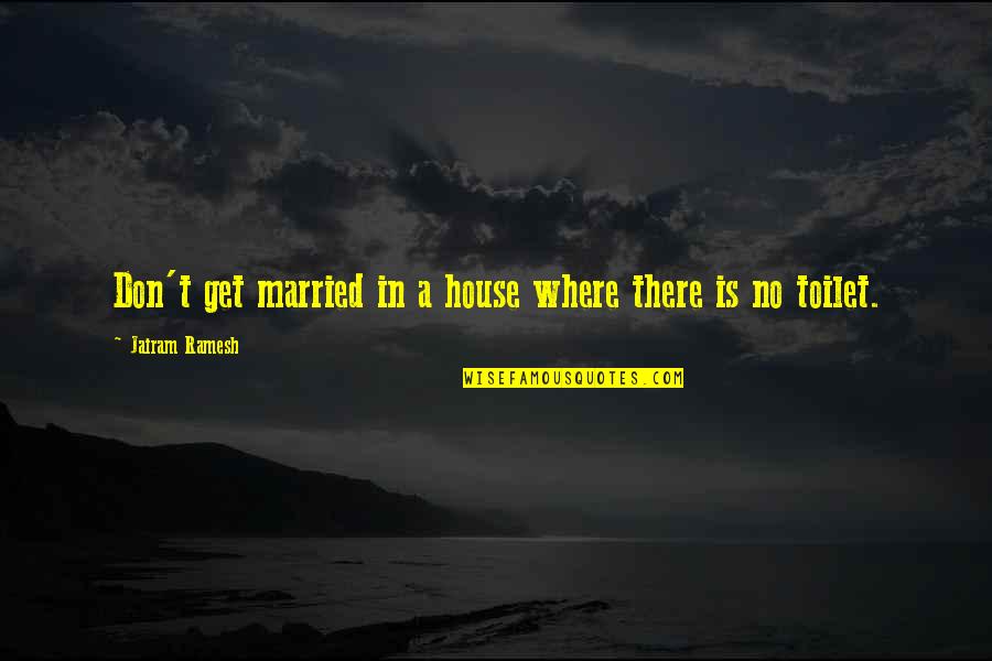 Ramesh Quotes By Jairam Ramesh: Don't get married in a house where there