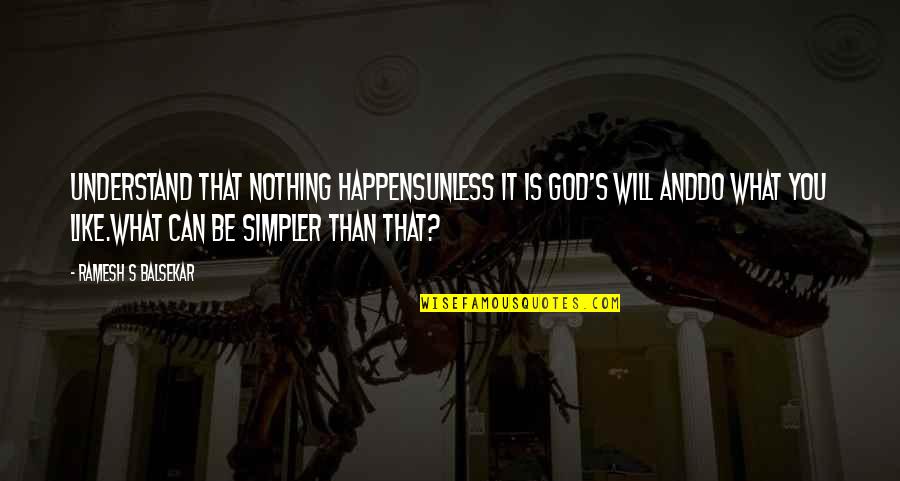 Ramesh Quotes By Ramesh S Balsekar: Understand that nothing happensunless it is God's will