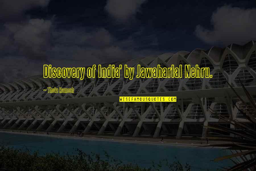 Ramesh Quotes By Thota Ramesh: Discovery of India' by Jawaharlal Nehru.