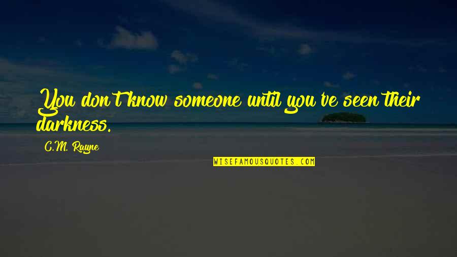 Rameshbhai Oza Quotes By C.M. Rayne: You don't know someone until you've seen their