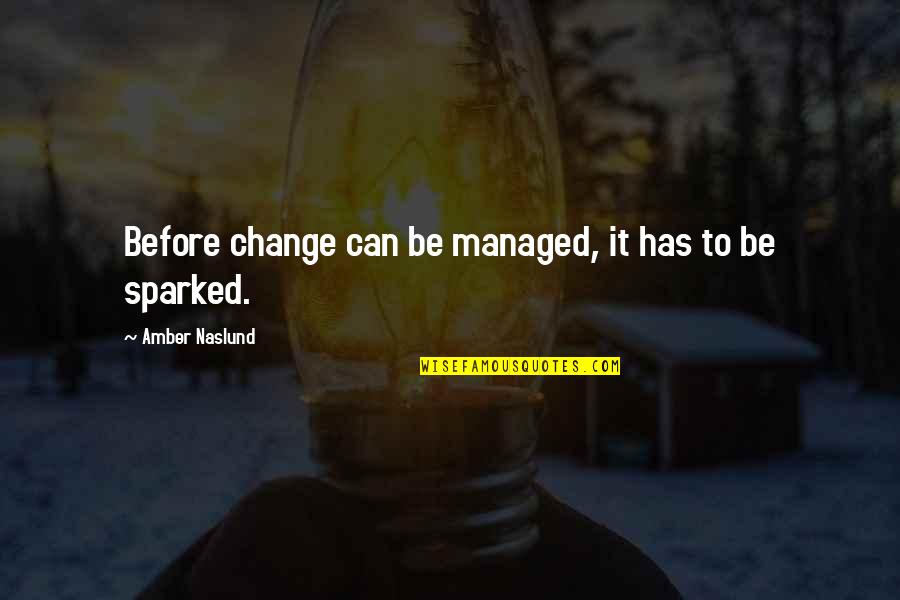 Rameshwari Biography Quotes By Amber Naslund: Before change can be managed, it has to