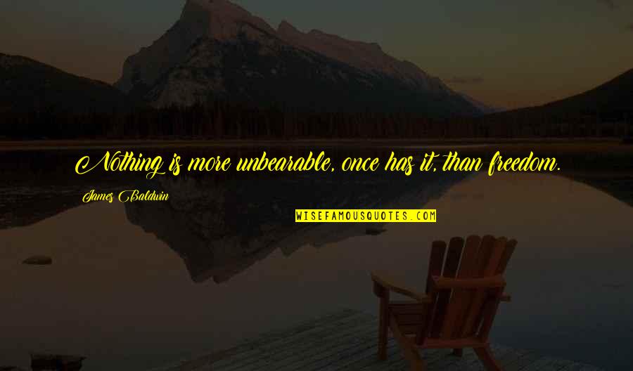Rameshwari Biography Quotes By James Baldwin: Nothing is more unbearable, once has it, than