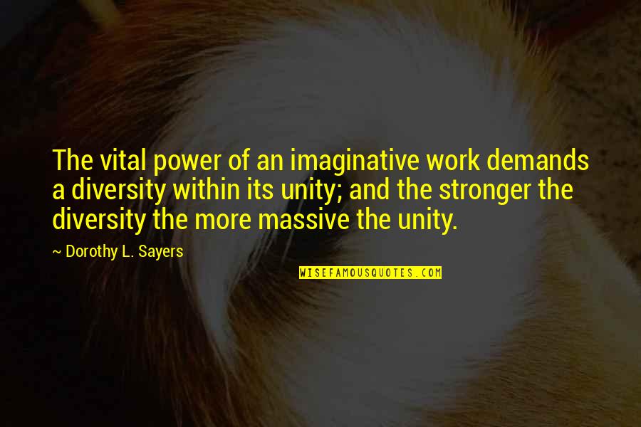 Rametta Audiology Quotes By Dorothy L. Sayers: The vital power of an imaginative work demands