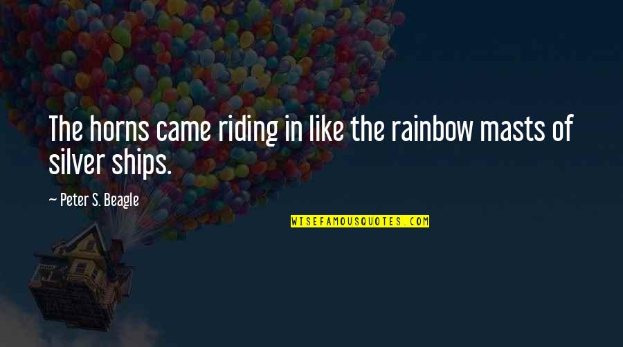 Ramette New Future Quotes By Peter S. Beagle: The horns came riding in like the rainbow Ramette New Future Quotes By Peter S. Beagle: The horns came riding in like the rainbow