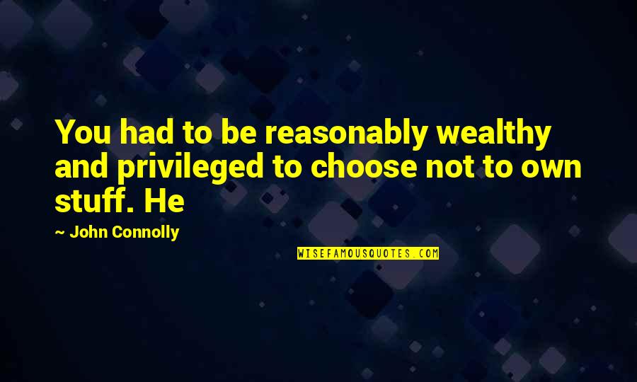 Ramezay Quotes By John Connolly: You had to be reasonably wealthy and privileged