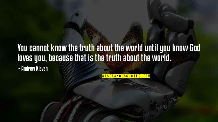 Ramgoelam Weg Quotes By Andrew Klavan: You cannot know the truth about the world Ramgoelam Weg Quotes By Andrew Klavan: You cannot know the truth about the world
