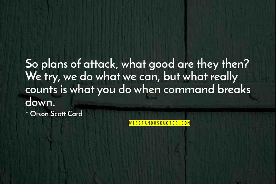 Ramgoolam 2019 Quotes By Orson Scott Card: So plans of attack, what good are they Ramgoolam 2019 Quotes By Orson Scott Card: So plans of attack, what good are they