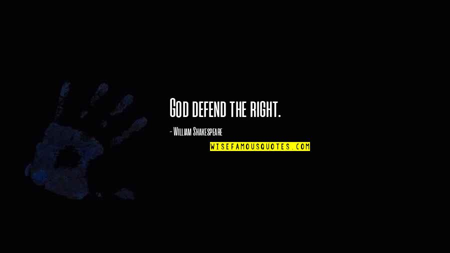 Ramgoolam 2019 Quotes By William Shakespeare: God defend the right. Ramgoolam 2019 Quotes By William Shakespeare: God defend the right.