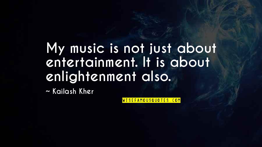 Ramgoolam Et Nandanee Quotes By Kailash Kher: My music is not just about entertainment. It