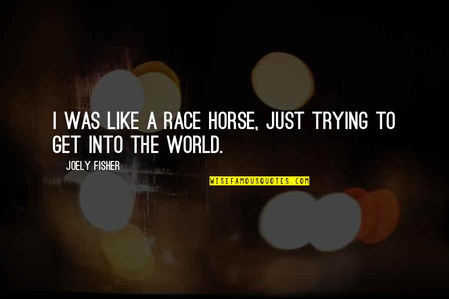 Ramgoolam Guyana Quotes By Joely Fisher: I was like a race horse, just trying Ramgoolam Guyana Quotes By Joely Fisher: I was like a race horse, just trying