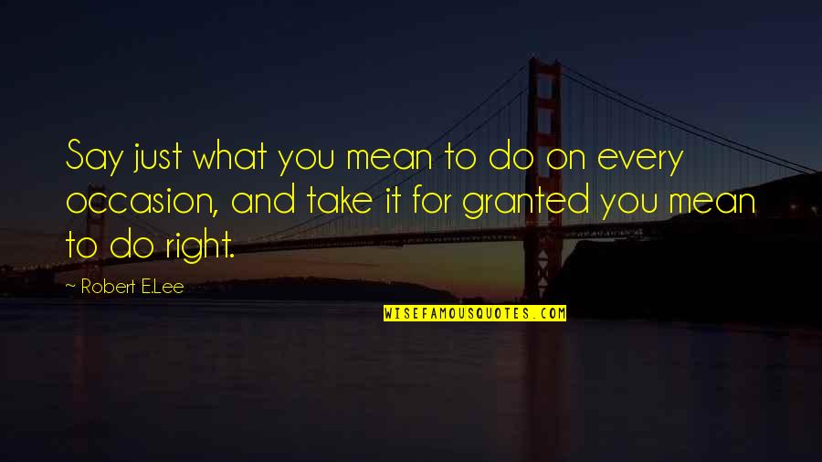 Ramico Blackmon Quotes By Robert E.Lee: Say just what you mean to do on Ramico Blackmon Quotes By Robert E.Lee: Say just what you mean to do on