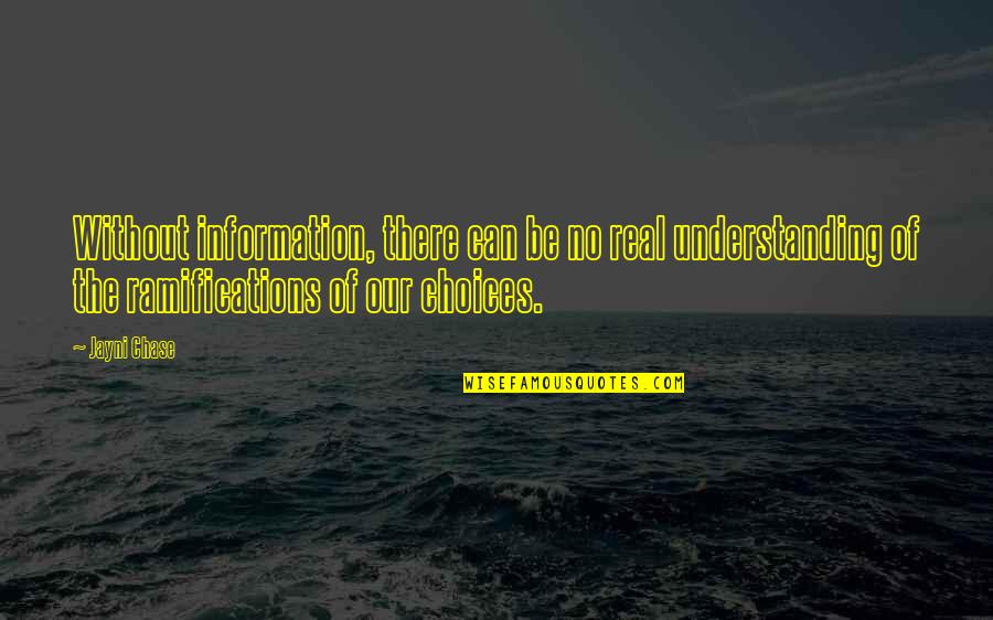 Ramifications Quotes By Jayni Chase: Without information, there can be no real understanding