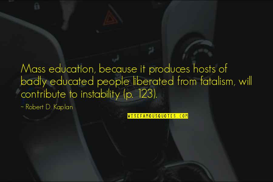 Ramifications Thesaurus Quotes By Robert D. Kaplan: Mass education, because it produces hosts of badly