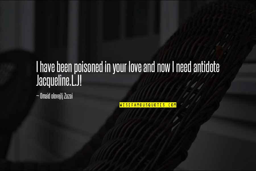 Ramifying Quotes By Omaid Olovejlj Zazai: I have been poisoned in your love and