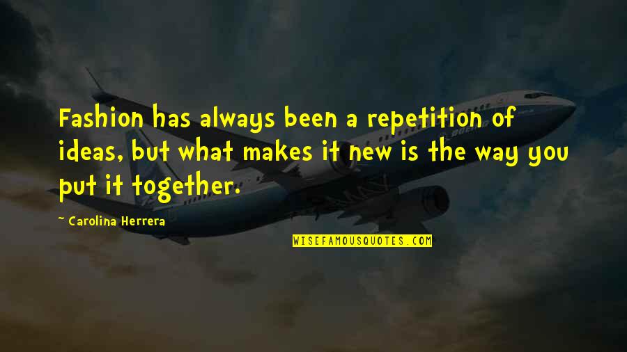 Ramin Nazer Quotes By Carolina Herrera: Fashion has always been a repetition of ideas,