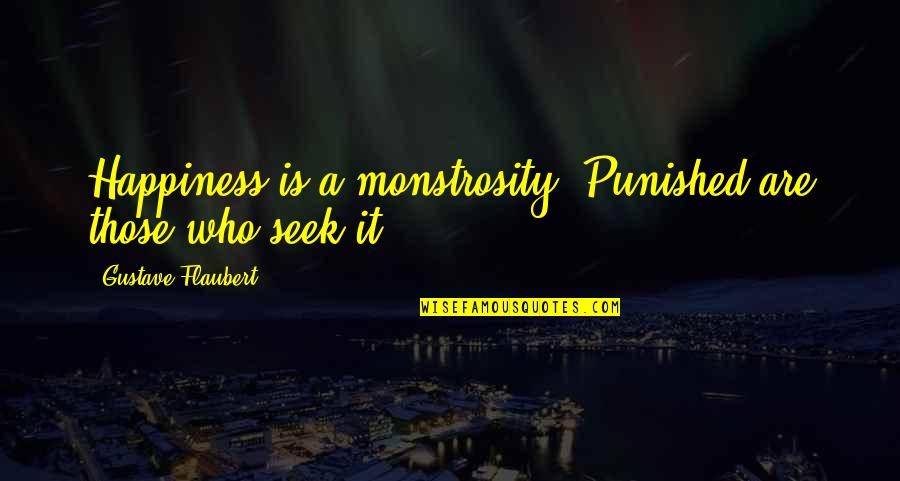 Ramin Nazer Quotes By Gustave Flaubert: Happiness is a monstrosity! Punished are those who