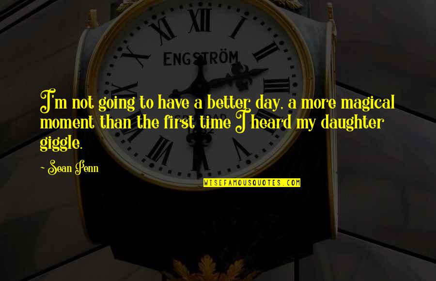 Raminder Kahlon Quotes By Sean Penn: I'm not going to have a better day, Raminder Kahlon Quotes By Sean Penn: I'm not going to have a better day,
