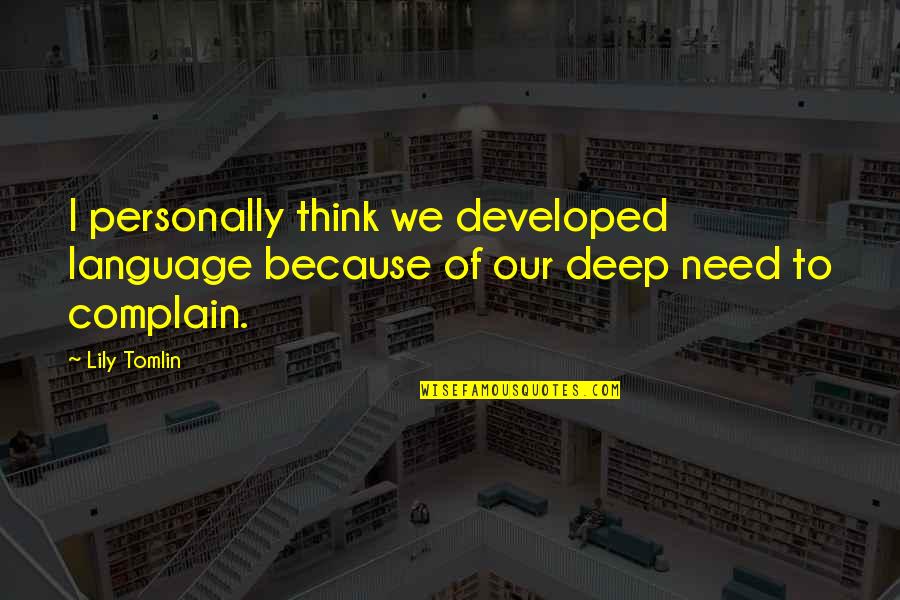 Ramine Killen Quotes By Lily Tomlin: I personally think we developed language because of