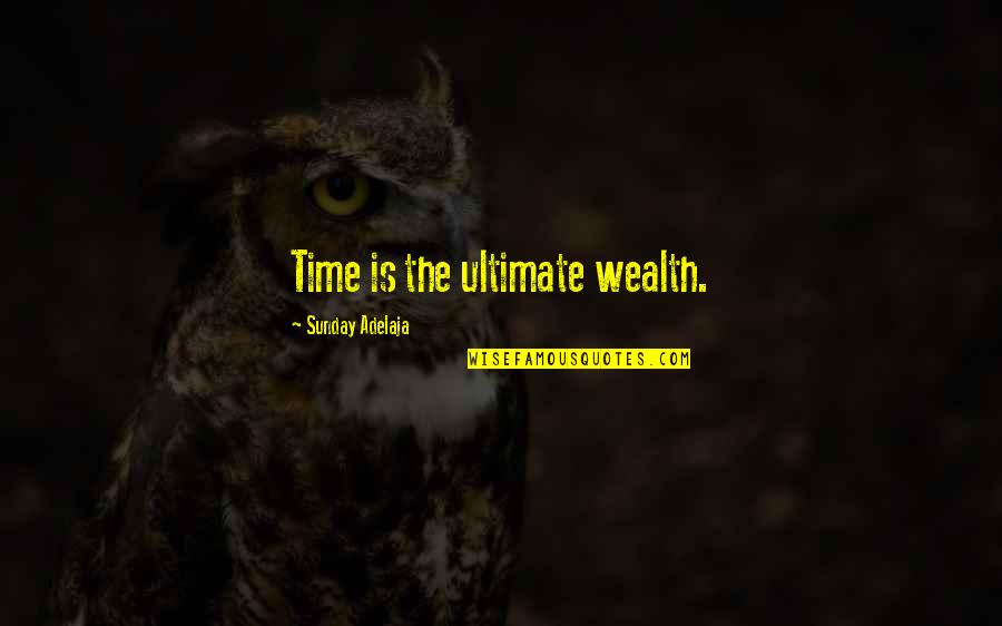 Ramined Quotes By Sunday Adelaja: Time is the ultimate wealth.