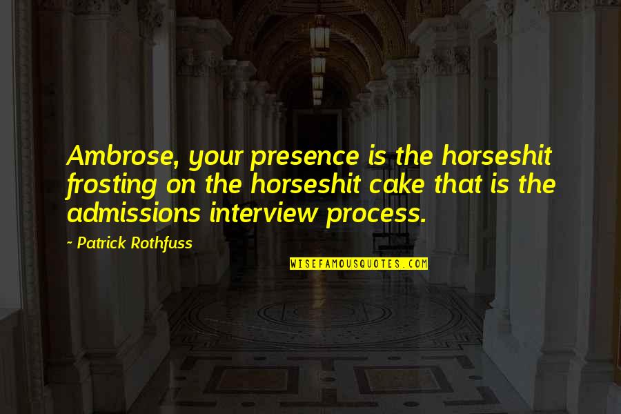 Ramineni Shepard Quotes By Patrick Rothfuss: Ambrose, your presence is the horseshit frosting on Ramineni Shepard Quotes By Patrick Rothfuss: Ambrose, your presence is the horseshit frosting on