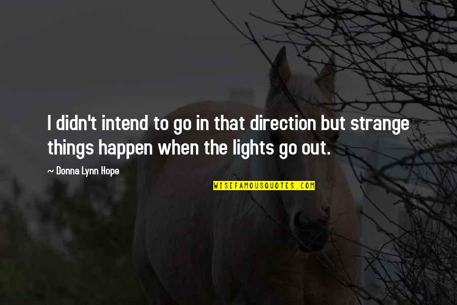 Ramira Marks Quotes By Donna Lynn Hope: I didn't intend to go in that direction Ramira Marks Quotes By Donna Lynn Hope: I didn't intend to go in that direction