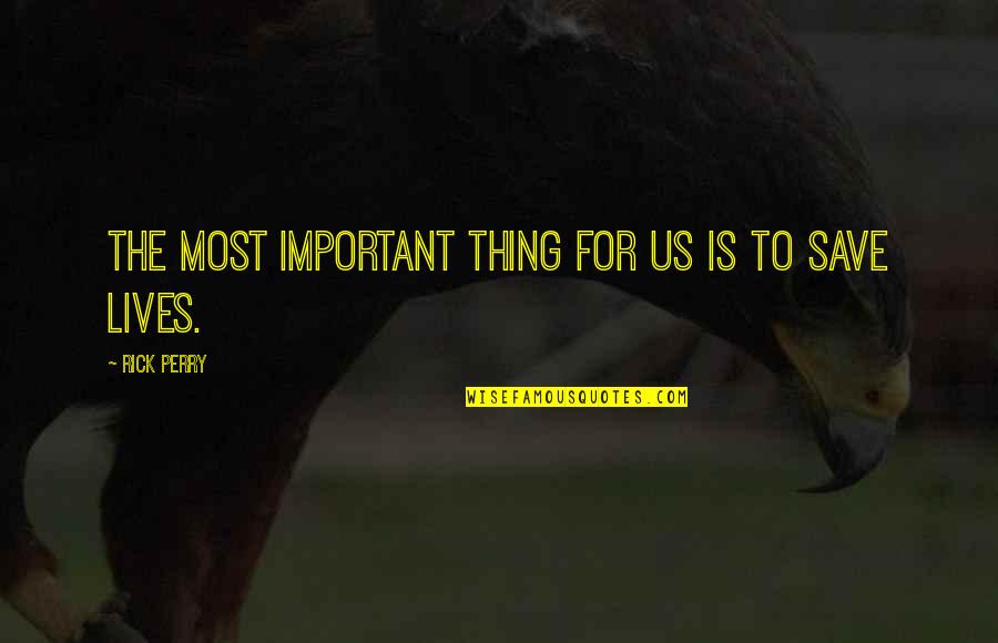 Ramiro Blas Quotes By Rick Perry: The most important thing for us is to Ramiro Blas Quotes By Rick Perry: The most important thing for us is to