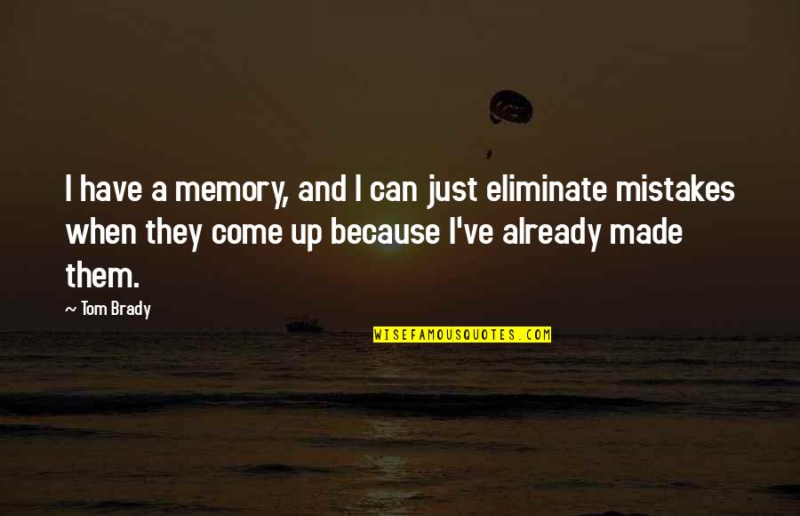 Ramiros Mexican Food Quotes By Tom Brady: I have a memory, and I can just Ramiros Mexican Food Quotes By Tom Brady: I have a memory, and I can just