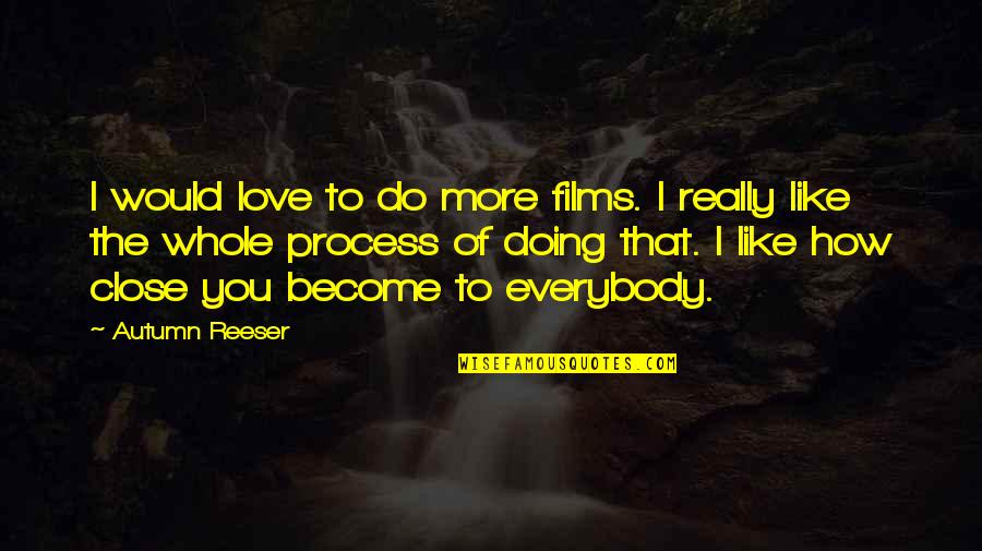 Ramishvili Quotes By Autumn Reeser: I would love to do more films. I Ramishvili Quotes By Autumn Reeser: I would love to do more films. I