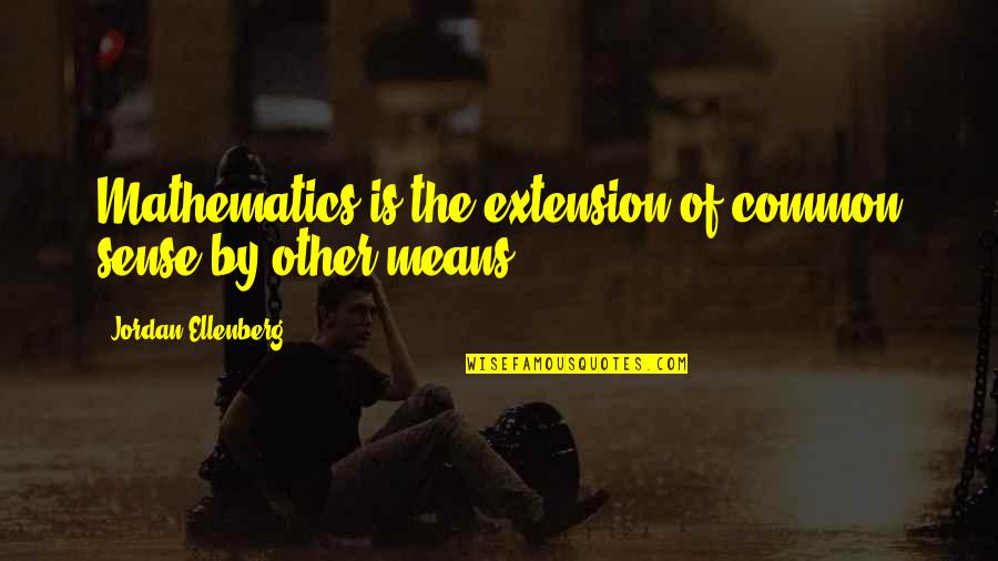 Ramishvili Quotes By Jordan Ellenberg: Mathematics is the extension of common sense by Ramishvili Quotes By Jordan Ellenberg: Mathematics is the extension of common sense by