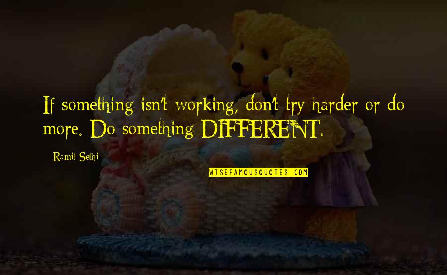 Ramit Sethi Quotes By Ramit Sethi: If something isn't working, don't try harder or