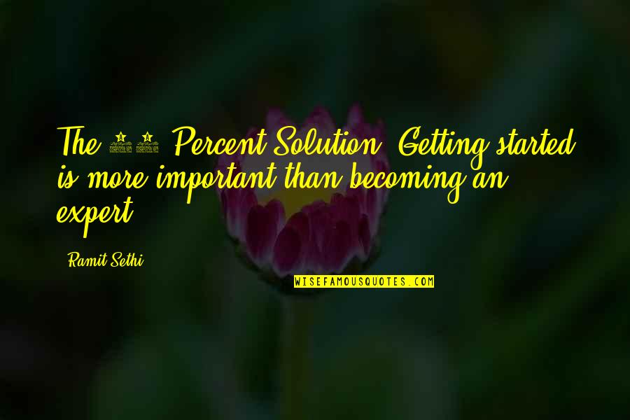 Ramit Sethi Quotes By Ramit Sethi: The 85 Percent Solution: Getting started is more