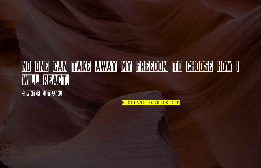 Ramit Sethi Quotes By Viktor E. Frankl: No one can take away my freedom to Ramit Sethi Quotes By Viktor E. Frankl: No one can take away my freedom to
